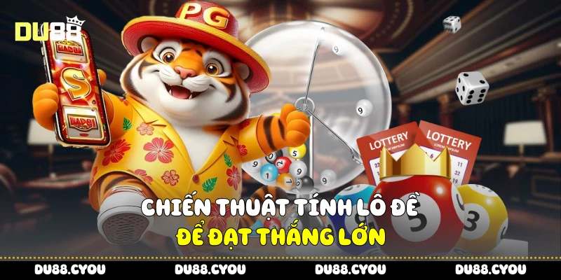 Cách Tính Lô Đề - Bí Kíp Chuẩn Xác Giúp Trúng Lớn Cùng Du88 4 Chiến thuật tính lô đề để đạt thắng lớn