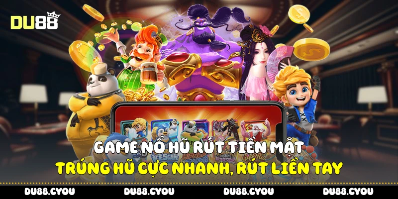 Game nổ hũ rút tiền mặt