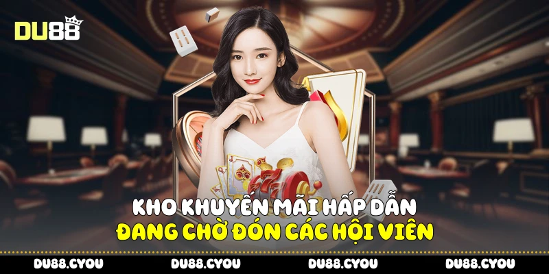 Kho khuyến mãi hấp dẫn đang chờ đón các hội viên