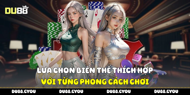 Poker Là Gì - Luật Chơi Và Cách Đọc Bài Chuẩn Xác Từ Du88 4 Lựa chọn biến thể thích hợp với từng phong cách chơi