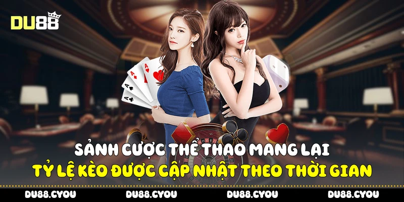 Du88 23 Sảnh cược thể thao mang lại tỷ lệ kèo được cập nhật theo thời gian