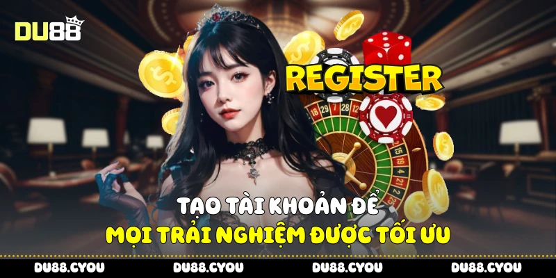 Đăng Ký Du88 Ngay Hôm Nay, Trải Nghiệm Game Đỉnh Cao 1 Tạo tài khoản để mọi trải nghiệm được tối ưu