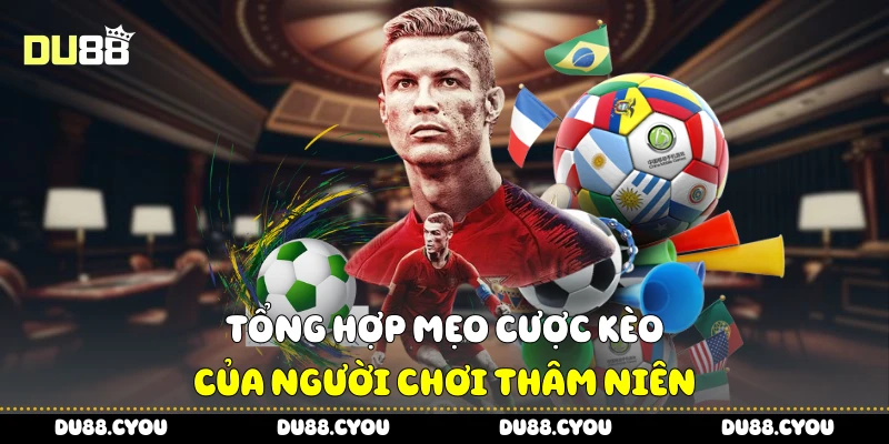 Tổng hợp mẹo cược kèo của người chơi thâm niên